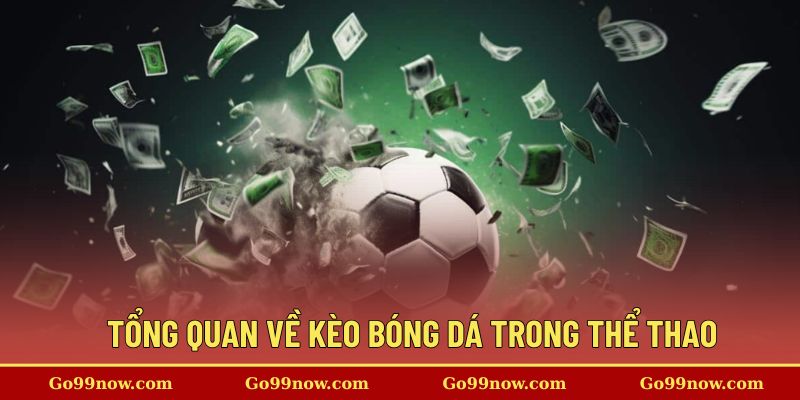 Tổng quan về Kèo bóng đá trong cá cược thể thao